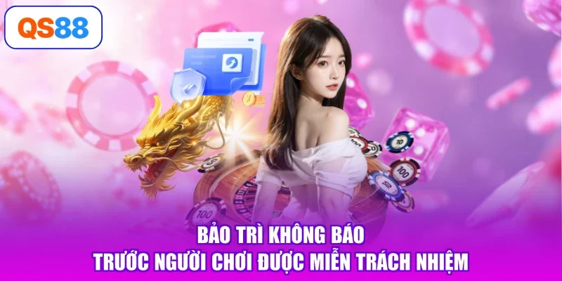 Bảo trì không báo trước người chơi được miễn trách nhiệm