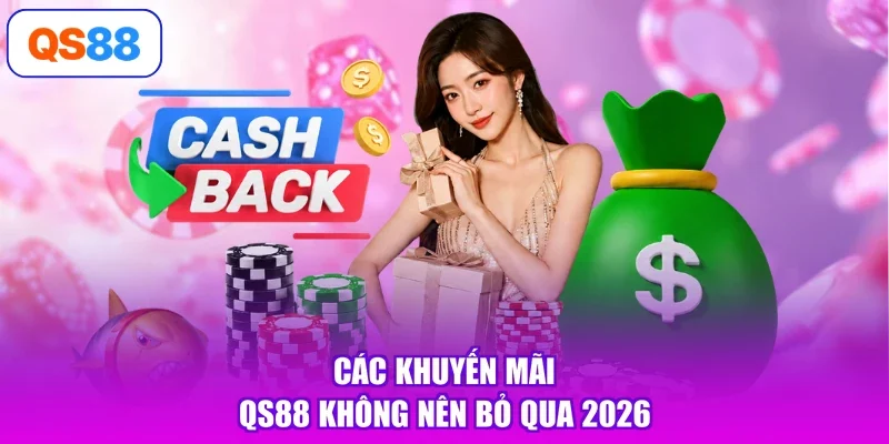Các khuyến mãi Qs88 không nên bỏ qua 2026