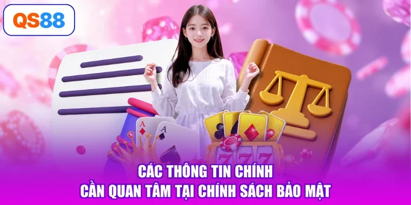 Các thông tin chính cần quan tâm tại chính sách bảo mật