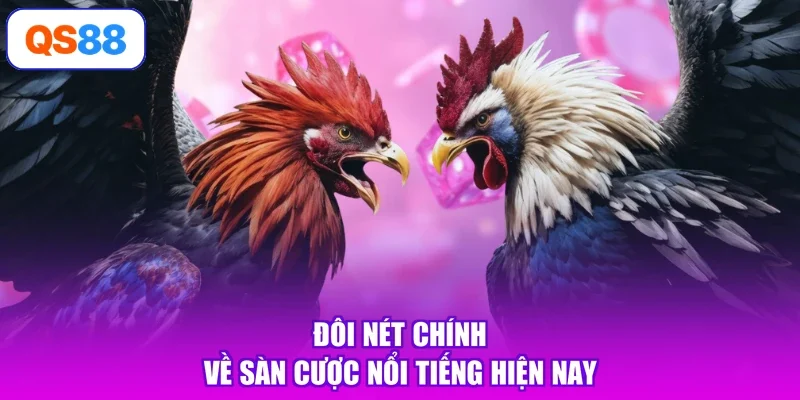 Đôi nét chính về sàn cược nổi tiếng hiện nay