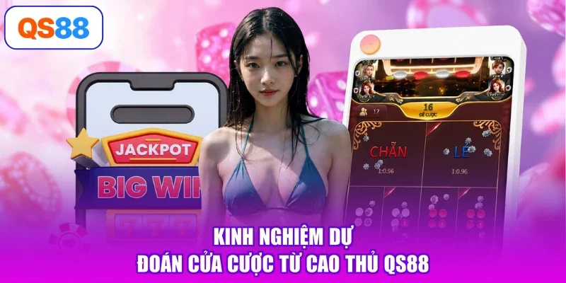 Kinh nghiệm dự đoán cửa cược từ cao thủ QS88