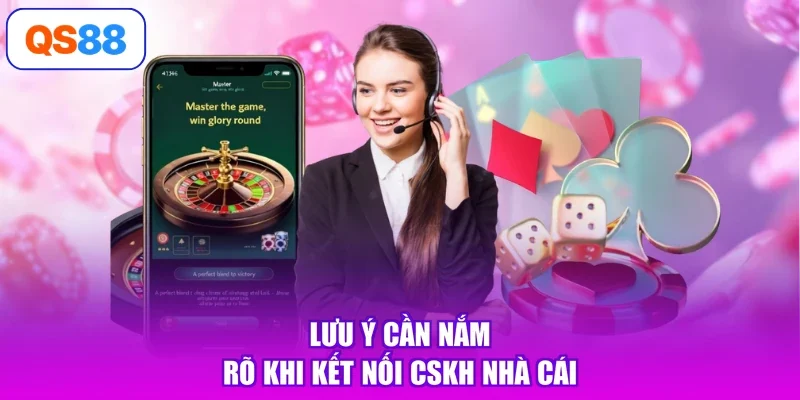Lưu ý cần nắm rõ khi kết nối CSKH nhà cái