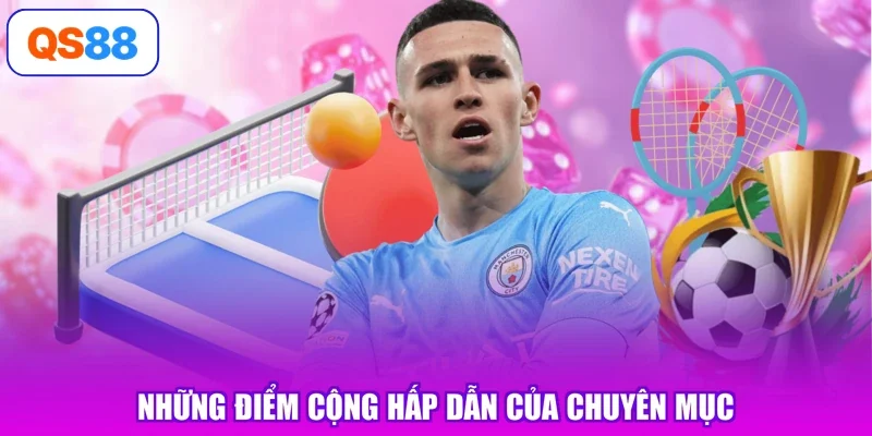 Những điểm cộng hấp dẫn của chuyên mục