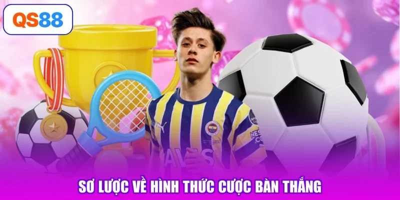 Sơ lược về hình thức cược bàn thắng