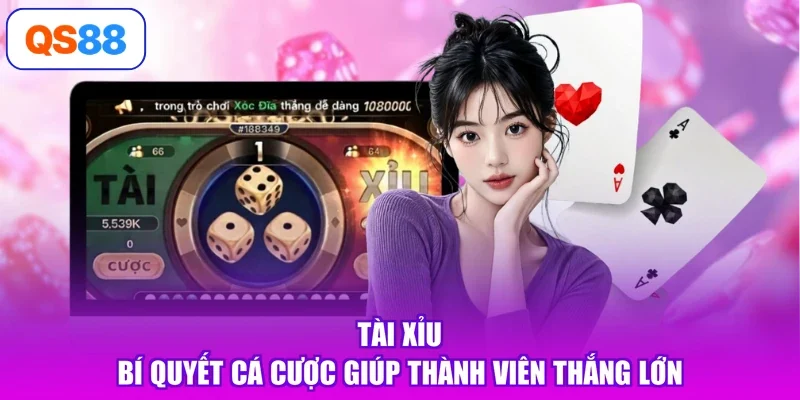 Tài Xỉu - Bí Quyết Cá Cược Giúp Thành Viên Thắng Lớn