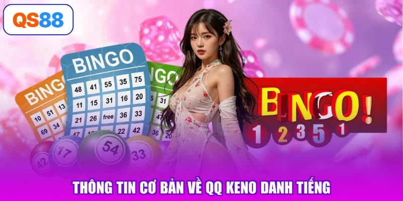 Thông tin cơ bản về QQ Keno danh tiếng