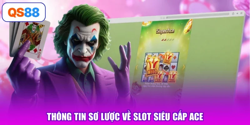 Thông tin sơ lược về slot siêu cấp ACE