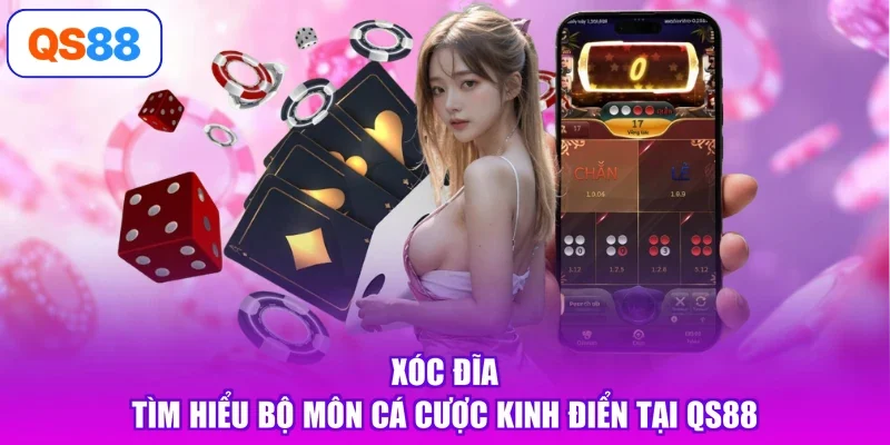 Xóc Đĩa - Tìm Hiểu Bộ Môn Cá Cược Kinh Điển Tại QS88
